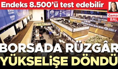 Borsada rüzgâr yükselişe döndü