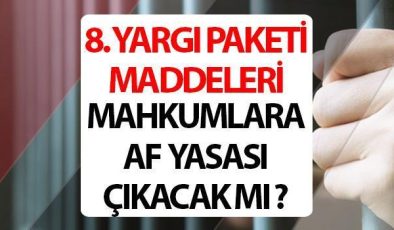 8. YARGI PAKETİ af yasası çıkacak mı, Resmi Gazete’de yayımlandı mı? 8. Yargı paketi taslağı ve maddeleri
