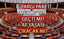 8. Yargı paketi son dakika af 2024 çıkacak mı?  8. Yargı paketi Meclis’ten geçti mi, ne zaman çıkacak? İşte yeni yargı paketi maddeleri ve içeriği