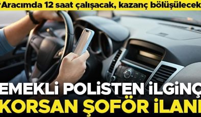Emekli polisten ilginç korsan şoför ilanı: Aracımda 12 saat çalışacak, kazanç bölüşülecek