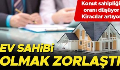 Ev sahibi olmak zorlaştı