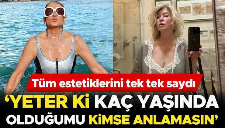 Tüm estetiklerini tek tek saydı: Kaç yaşında olduğumu kimse anlamasın istiyorum