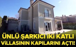 Ünlü şarkıcı iki katlı villasının kapılarını açtı!
