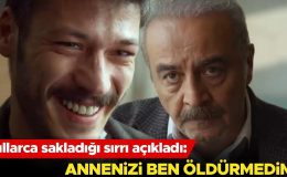 Yıllarca sakladığı sırrı açıkladı: Annenizi ben öldürmedim!