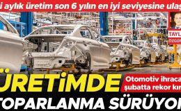Otomotiv ihracatı şubatta rekor kırdı iki aylık üretim son 6 yılın en iyi seviyesine ulaştı… Üretimde toparlanma sürüyor