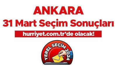 ANKARA SEÇİM SONUÇLARI 2024 CANLI TAKİP || Ankara 31 Mart yerel seçim sonuçları ve oy oranları Hurriyet.com.tr’de olacak!