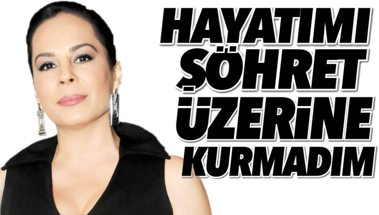 Demet Sağıroğlu: Hayatımı şöhret üzerine kurmadım!