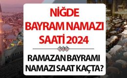 Niğde bayram namazı saati 2024 | 10 Nisan Niğde’de Ramazan Bayramı namazı saat kaçta, ne zaman kılınacak? Diyanet Niğde bayram namazı saatleri!