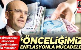 Seçim sonrası ekonomi yönetiminden ilk mesajlar: Önceliğimiz enflasyonla mücadele