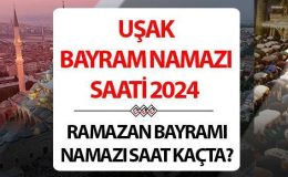 Uşak bayram namazı saati 2024 | 10 Nisan Uşak’ta Ramazan Bayramı namazı saat kaçta, ne zaman kılınacak? Diyanet Uşak bayram namazı saatleri!