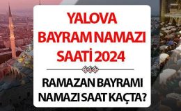 Yalova bayram namazı saati 2024 | 10 Nisan Yalova’da Ramazan Bayramı namazı saat kaçta, ne zaman kılınacak? Diyanet Yalova bayram namazı saatleri!