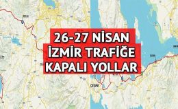 İZMİR KAPALI YOLLAR LİSTESİ 26-27 NİSAN || Yarın İzmir’de hangi yollar trafiğe kapatılacak? Bazı güzergahlara yarış düzenlemesi!