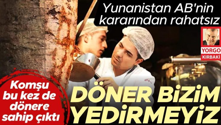 Komşu bu kez de dönere sahip çıktı! Döner bizim yedirmeyiz